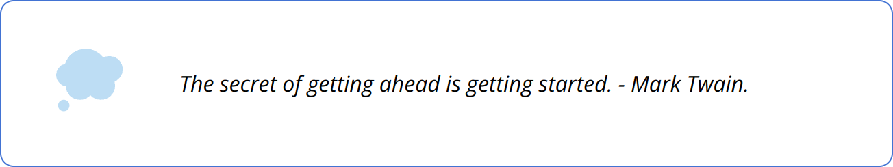 Quote - The secret of getting ahead is getting started. - Mark Twain.