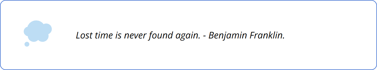 Quote - Lost time is never found again. - Benjamin Franklin.